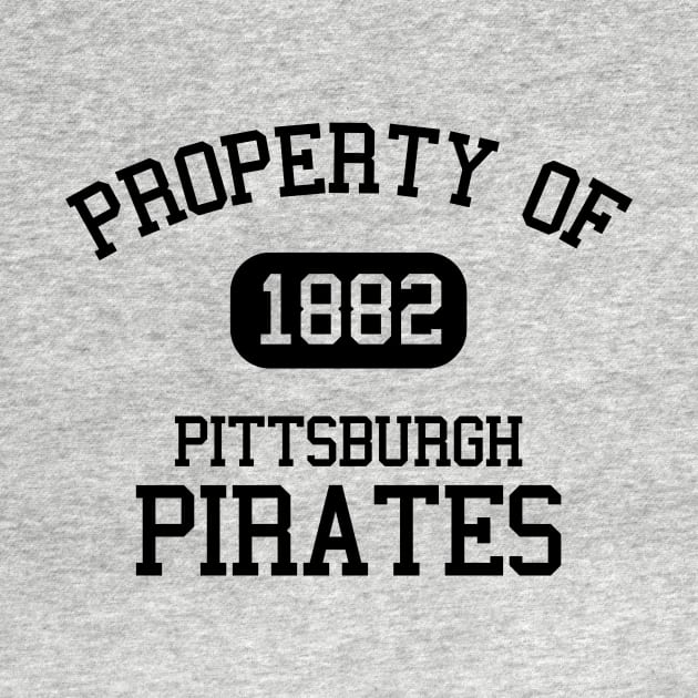 Property of Pittsburgh Pirates 1882 by Funnyteesforme